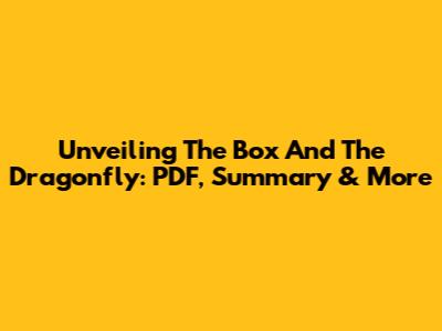 Unveiling 'The Box And The Dragonfly': PDF, Summary & More