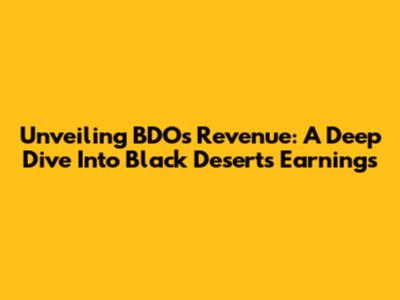 Unveiling BDO's Revenue: A Deep Dive Into Black Desert's Earnings