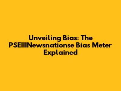 Unveiling Bias: The PSEIIINewsnationse Bias Meter Explained