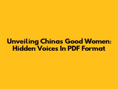 Unveiling China's Good Women: Hidden Voices In PDF Format