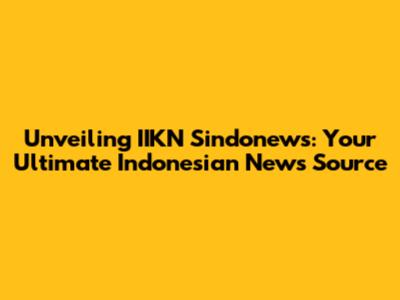 Unveiling IIKN Sindonews: Your Ultimate Indonesian News Source