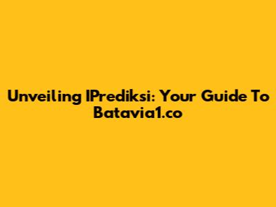 Unveiling IPrediksi: Your Guide To Batavia1.co