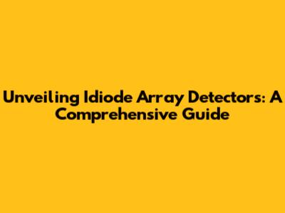 Unveiling Idiode Array Detectors: A Comprehensive Guide