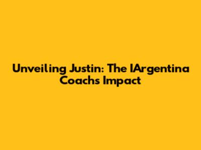 Unveiling Justin: The IArgentina Coach's Impact