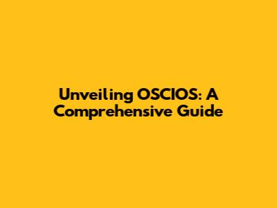 Unveiling OSCIOS: A Comprehensive Guide