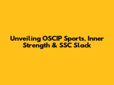 Unveiling OSCIP Sports, Inner Strength & SSC Slack