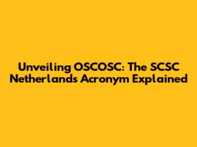 Unveiling OSCOSC: The SCSC Netherlands Acronym Explained