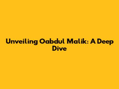 Unveiling Oabdul Malik: A Deep Dive