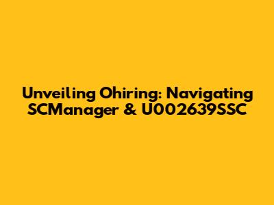 Unveiling Ohiring: Navigating SCManager & U002639SSC