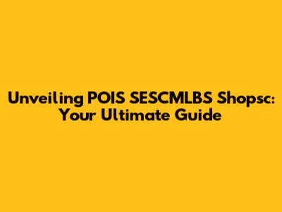 Unveiling POIS SESCMLBS Shopsc: Your Ultimate Guide