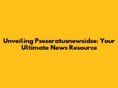 Unveiling Pseseratusnewsidse: Your Ultimate News Resource