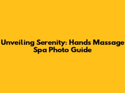 Unveiling Serenity: Hands Massage Spa Photo Guide