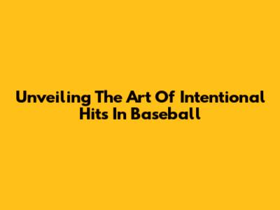 Unveiling The Art Of Intentional Hits In Baseball
