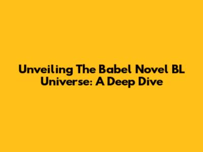Unveiling The Babel Novel BL Universe: A Deep Dive