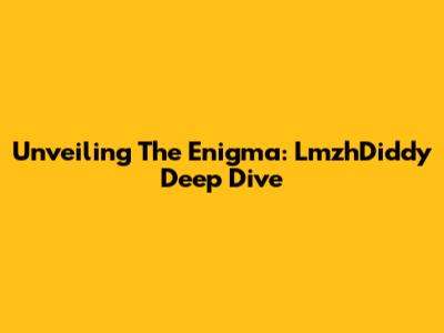 Unveiling The Enigma: LmzhDiddy Deep Dive