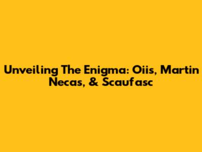 Unveiling The Enigma: Oiis, Martin Necas, & Scaufasc
