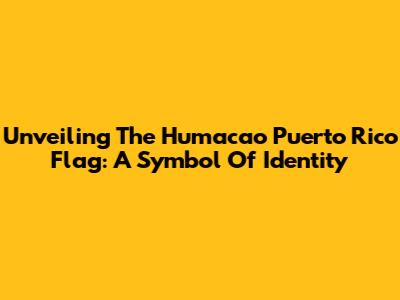 Unveiling The Humacao Puerto Rico Flag: A Symbol Of Identity