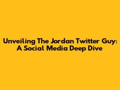 Unveiling The Jordan Twitter Guy: A Social Media Deep Dive