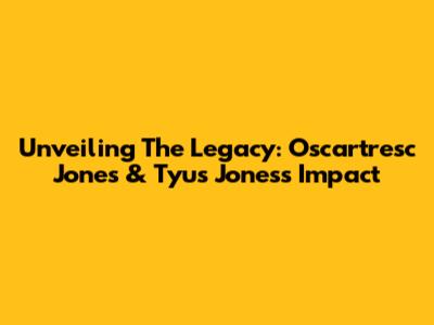 Unveiling The Legacy: Oscartresc Jones & Tyus Jones's Impact
