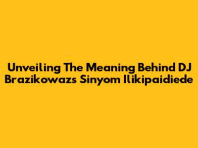 Unveiling The Meaning Behind DJ Brazikowaz's 'Sinyom Ilikipaidiede'
