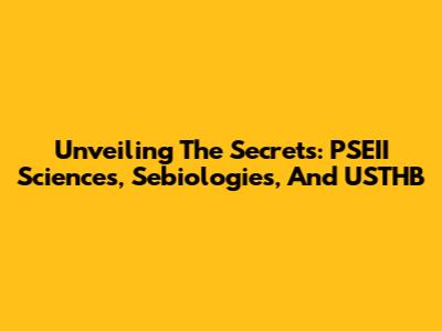 Unveiling The Secrets: PSEII Sciences, Sebiologies, And USTHB