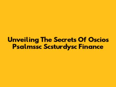 Unveiling The Secrets Of Oscios Psalmssc Scsturdysc Finance
