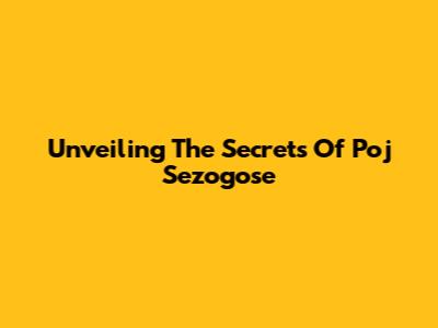 Unveiling The Secrets Of Poj Sezogose