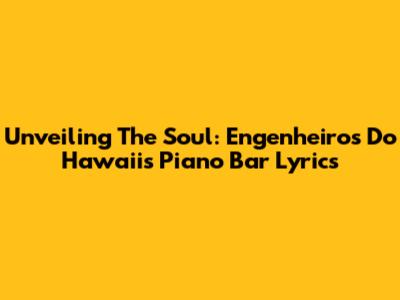 Unveiling The Soul: Engenheiros Do Hawaii's Piano Bar Lyrics
