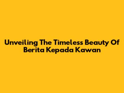 Unveiling The Timeless Beauty Of 'Berita Kepada Kawan'