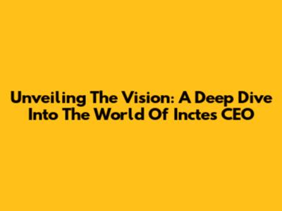 Unveiling The Vision: A Deep Dive Into The World Of Incte's CEO