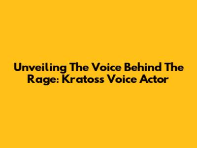 Unveiling The Voice Behind The Rage: Kratos's Voice Actor