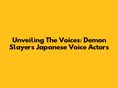 Unveiling The Voices: Demon Slayer's Japanese Voice Actors