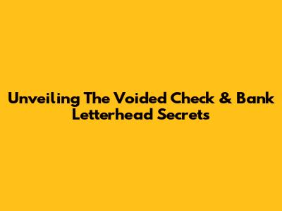Unveiling The Voided Check & Bank Letterhead Secrets