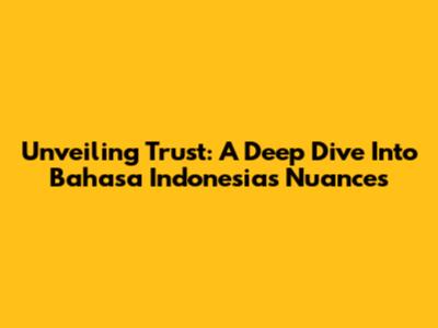Unveiling Trust: A Deep Dive Into Bahasa Indonesia's Nuances