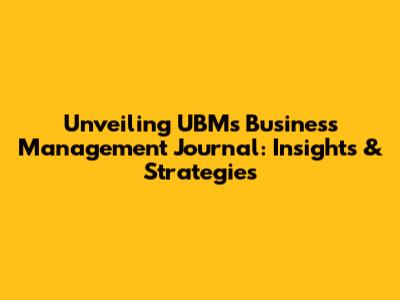 Unveiling UBM's Business Management Journal: Insights & Strategies
