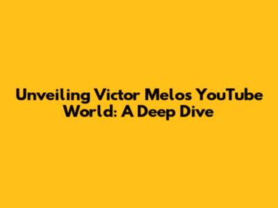 Unveiling Victor Melo's YouTube World: A Deep Dive