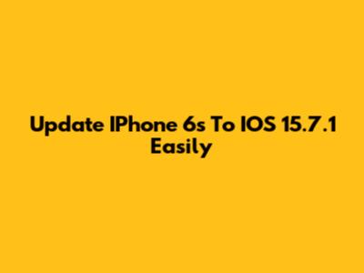 Update IPhone 6s To IOS 15.7.1 Easily