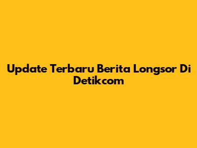 Update Terbaru Berita Longsor Di Detikcom