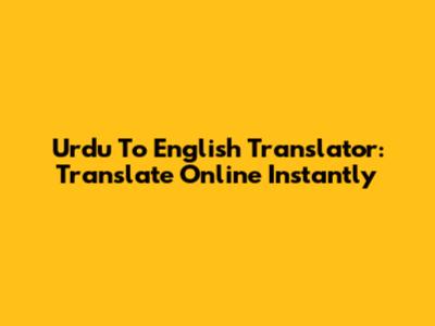 Urdu To English Translator: Translate Online Instantly
