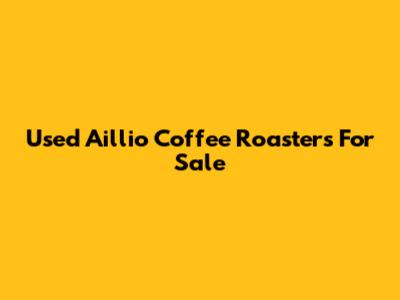 Used Aillio Coffee Roasters For Sale