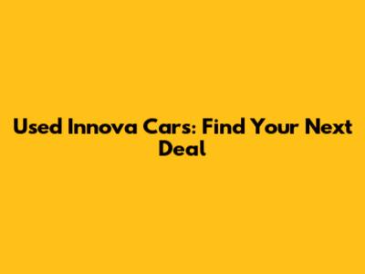 Used Innova Cars: Find Your Next Deal