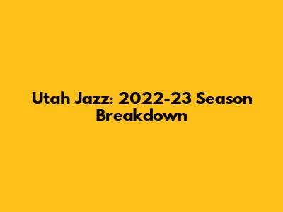 Utah Jazz: 2022-23 Season Breakdown