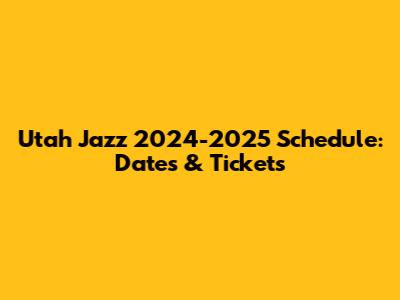 Utah Jazz 2024-2025 Schedule: Dates & Tickets