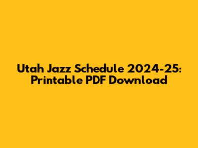 Utah Jazz Schedule 2024-25: Printable PDF Download