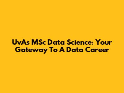 UvA's MSc Data Science: Your Gateway To A Data Career