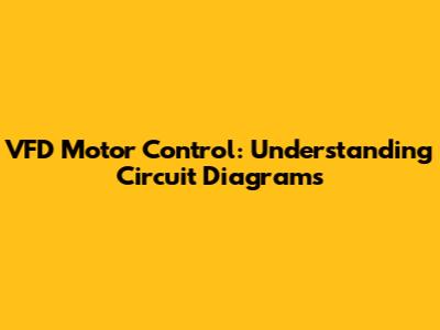 VFD Motor Control: Understanding Circuit Diagrams