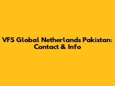 VFS Global Netherlands Pakistan: Contact & Info