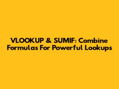 VLOOKUP & SUMIF: Combine Formulas For Powerful Lookups