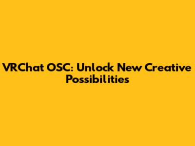 VRChat OSC: Unlock New Creative Possibilities