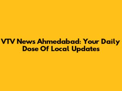 VTV News Ahmedabad: Your Daily Dose Of Local Updates